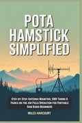 POTA Hamstick Simplified: Step‑by‑Step Antenna Mounting, SWR Tuning & Parks‑on‑the‑Air Field Operation for Portable Ham Radio Beginners by Miles Harcourt