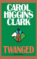 Twanged (Regan Reilly Mysteries, No. 4) by Carol Higgins Clark