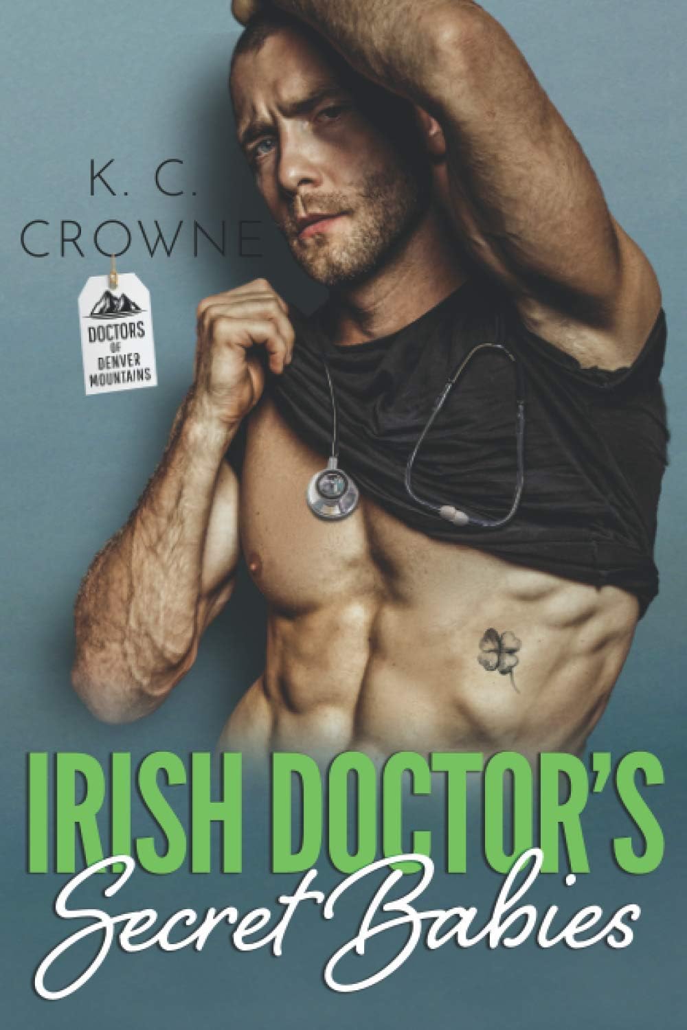 Irish Doctor's Secret Babies: A Secret Baby, Second Chance Romance (Doctors of Denver) by K.C. Crowne