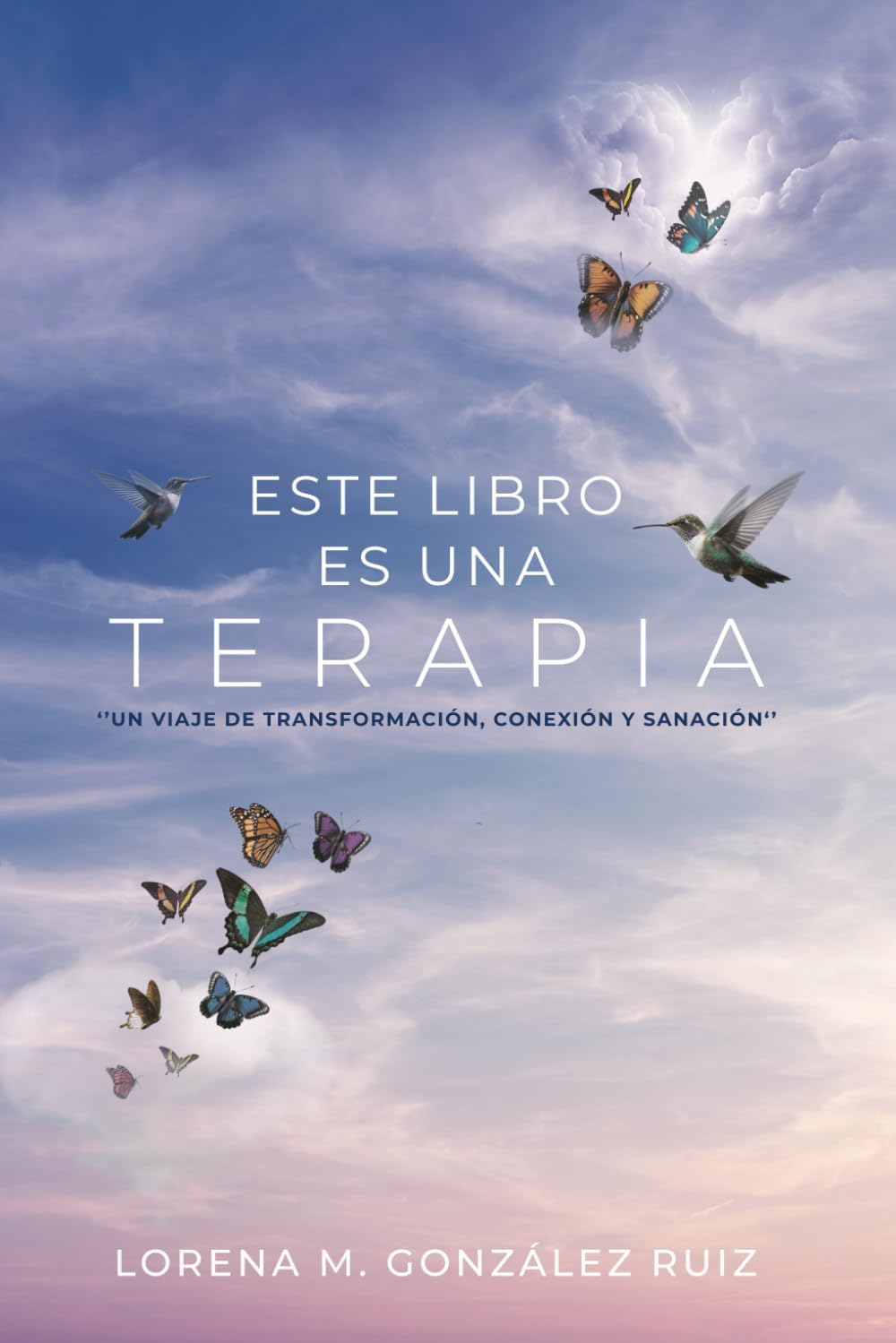 ESTE LIBRO ES UNA TERAPIA: “Un viaje de transformación, conexión y sanación” (Spanish Edition) by Lorena M. González Ruiz