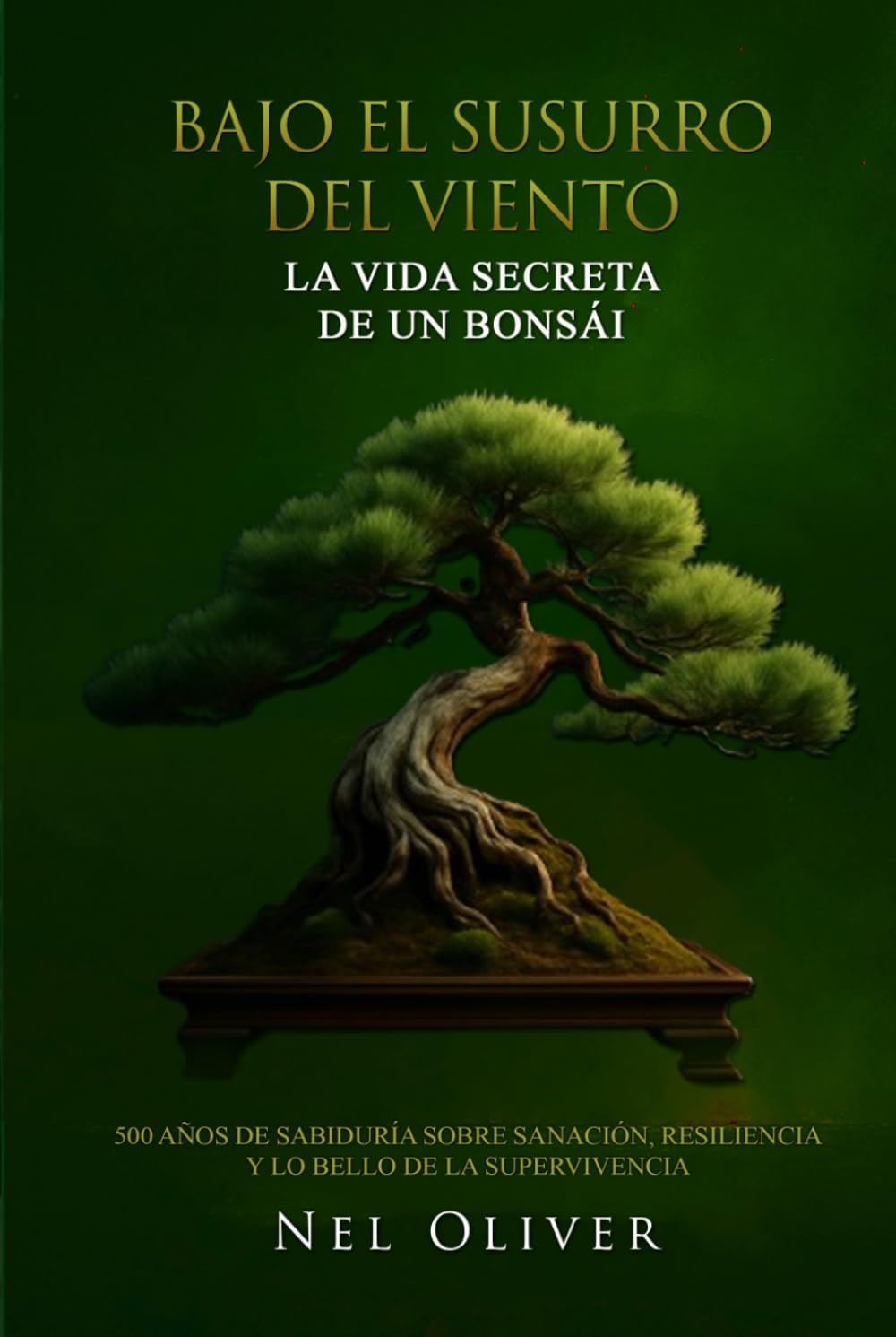 BAJO EL SUSURRO DEL VIENTO: LA VIDA SECRETA DE UN BONSÁI (Spanish Edition) by Nel Oliver