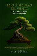 BAJO EL SUSURRO DEL VIENTO: LA VIDA SECRETA DE UN BONSÁI (Spanish Edition) by Nel Oliver