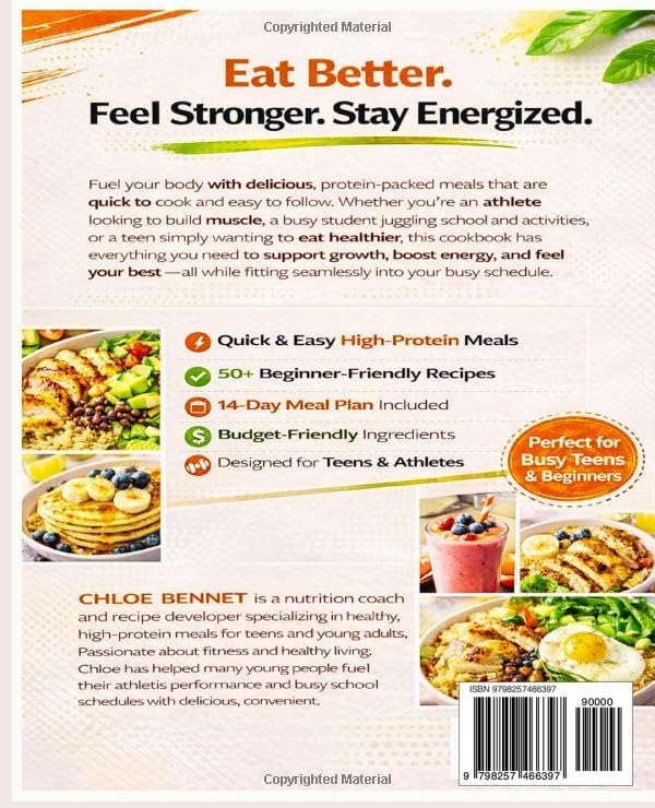 High Protein Cookbook for Teens: 50+ Easy Muscle-Building Recipes for Teen Athletes & Beginners | Quick, Budget-Friendly Meals to Boost Energy, Support Healthy Growth, and Fit Busy School Schedules by Chloe Bennet