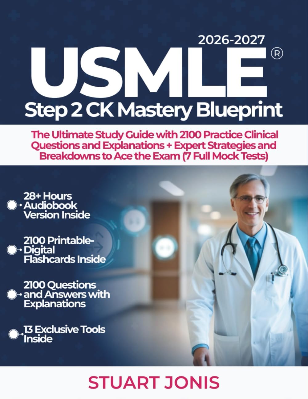 USMLE Step 2 CK Mastery Blueprint: The Ultimate Study Guide with 2100 Practice Clinical Questions and Explanations + Expert Strategies and Breakdowns to Ace the Exam (7 Full Mock Tests) by Stuart Jonis
