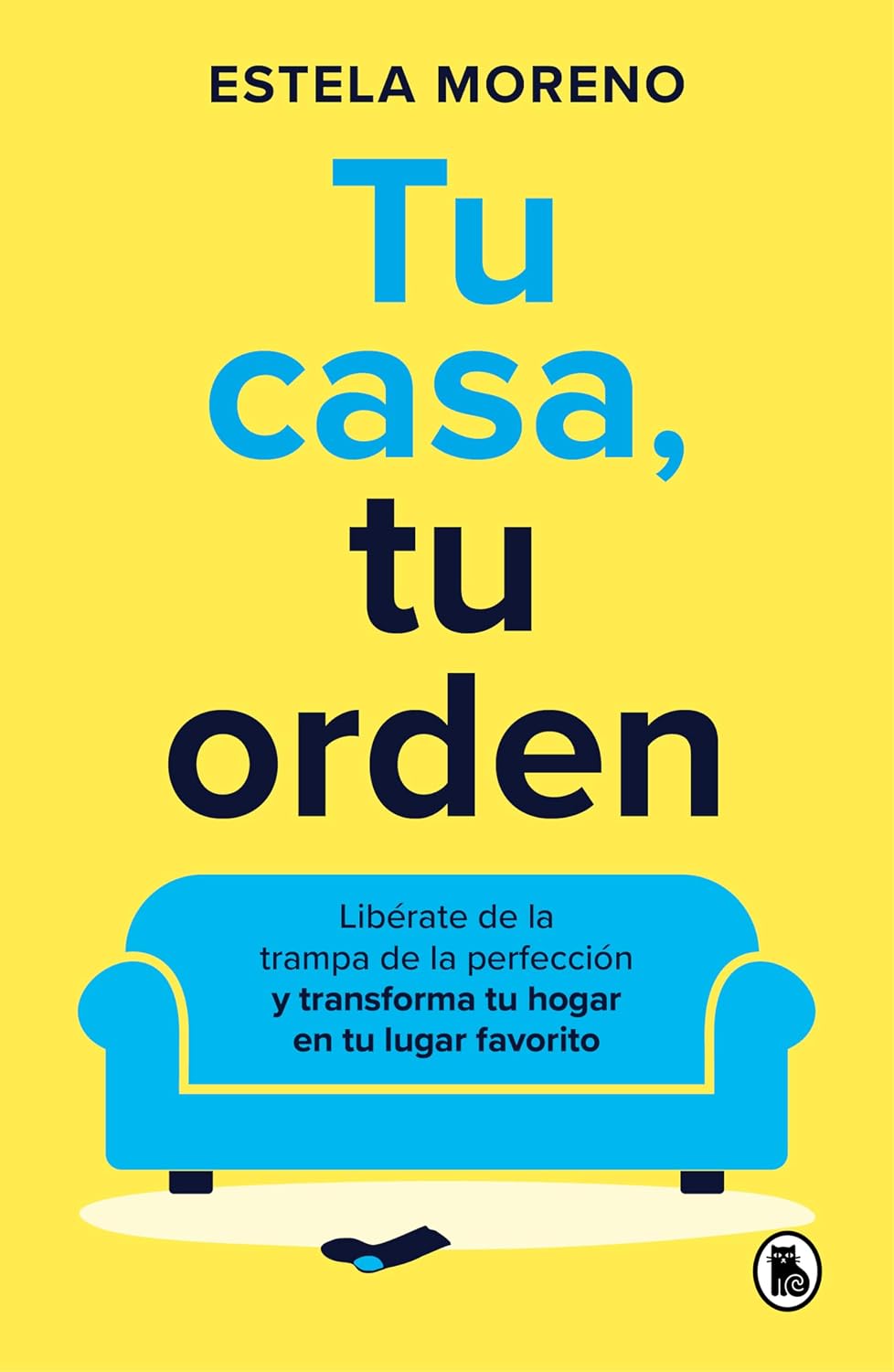 Tu casa, tu orden: Libérate de la trampa de la perfección y transforma tu hogar en tu lugar favorito / Your Home, Your Order (Spanish Edition) by ESTELA MORENO