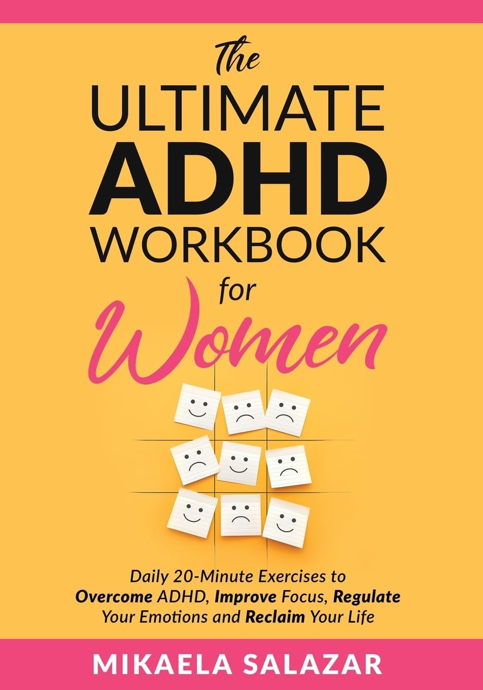 The Ultimate ADHD Workbook for Women: Daily 20-Minute Exercises to Overcome ADHD, Improve Focus, Regulate Your Emotions and Reclaim Your Life by Mikaela Salazar