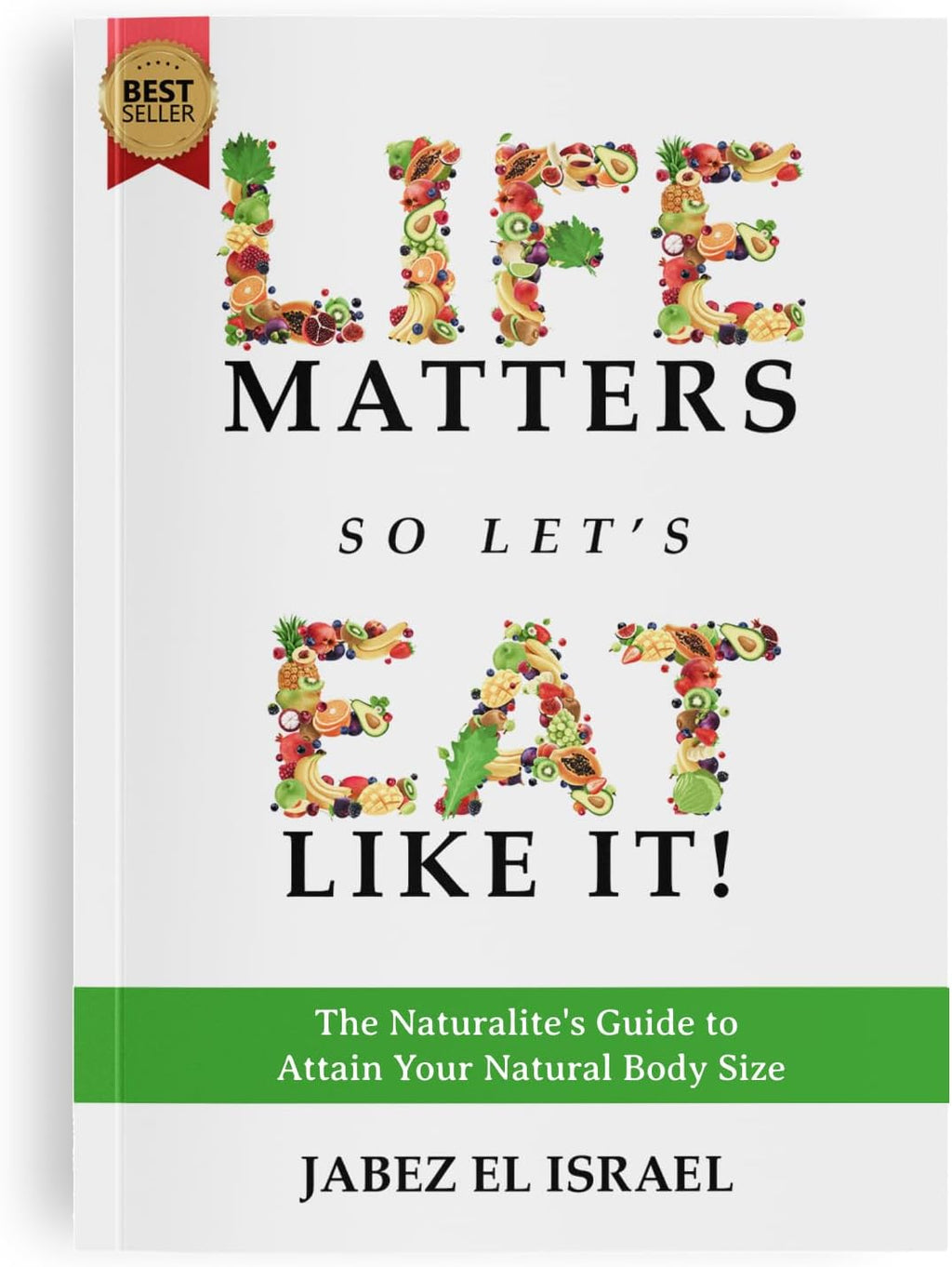 Life Matters So Let's Eat Like It! A Priceless Guide to Attain Your Natural Body Size by Jabez el Israel