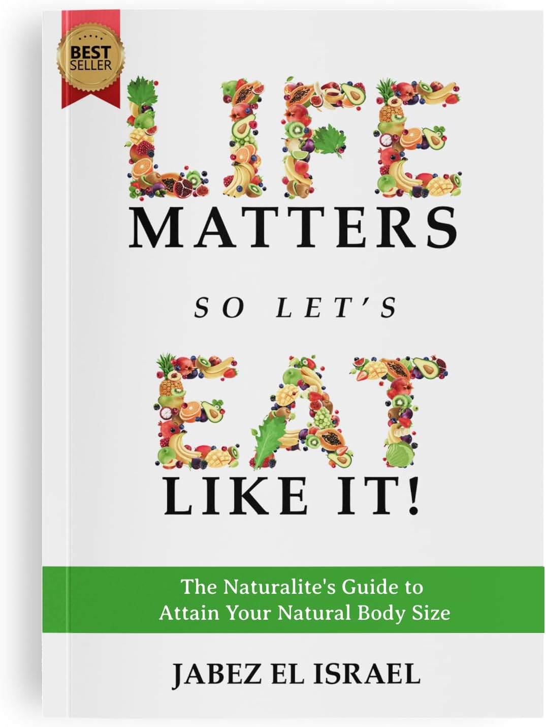 Life Matters So Let's Eat Like It! A Priceless Guide to Attain Your Natural Body Size by Jabez el Israel