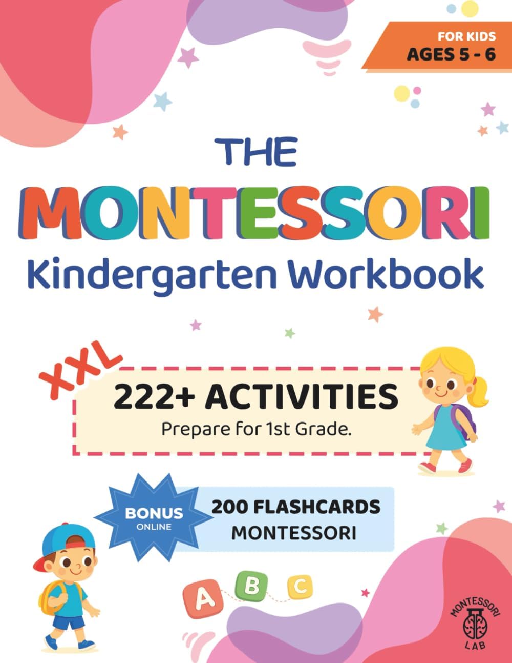 The XXL Montessori Kindergarten Workbook: 222+ Educational and Fun Activities for Kids Ages 5 - 6. Prepare for 1st Grade by Learning to Trace & Write, Read, Count, Cut & Paste and More by Montessori Lab