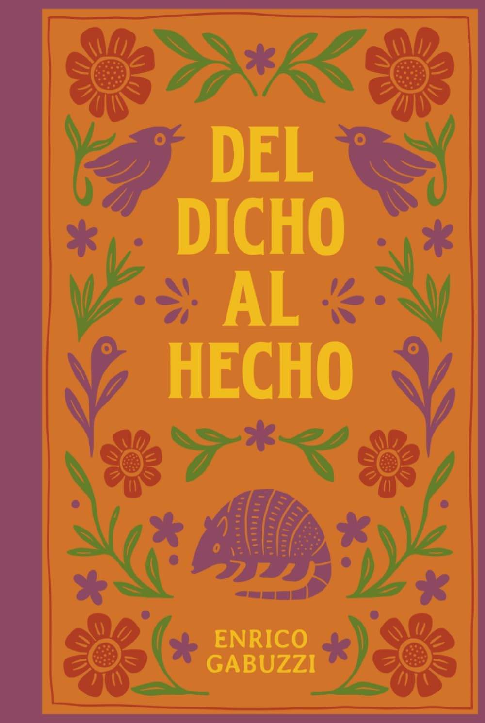 DEL DICHO AL HECHO...: Refranes y dichos que encierran la sabiduría popular mexicana - un libro para reflexionar y regalar! (Spanish Edition) by Enrico Gabuzzi