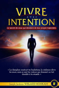 VIVRE AVEC INTENTION: Le secret de ceux qui décident de leur propre trajectoire. (French Edition) by Joseph Jackson Weladji Monkam
