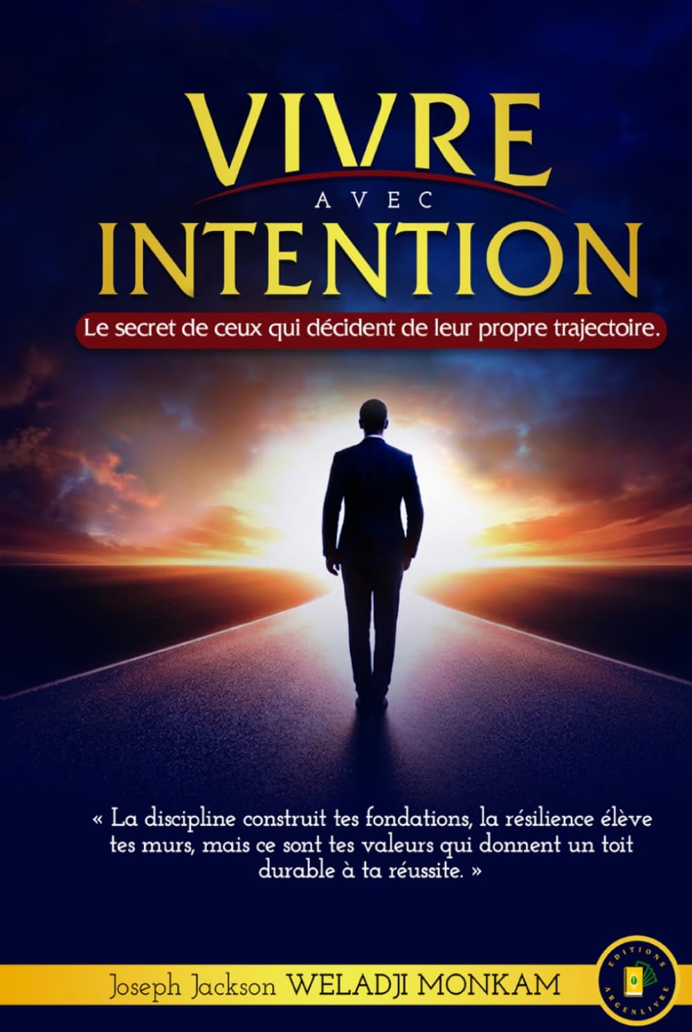 VIVRE AVEC INTENTION: Le secret de ceux qui décident de leur propre trajectoire. (French Edition) by Joseph Jackson Weladji Monkam