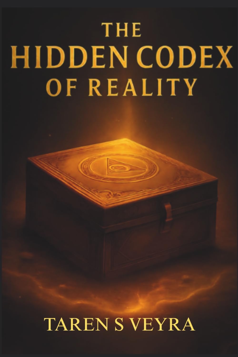 THE HIDDEN CODEX OF REALITY: A Journey Through the Hidden Architecture of Life, Consciousness, and Truth by TAREN S VEYRA