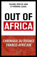 Out of Africa - Chronique du divorce franco-africain by Peer De Jong