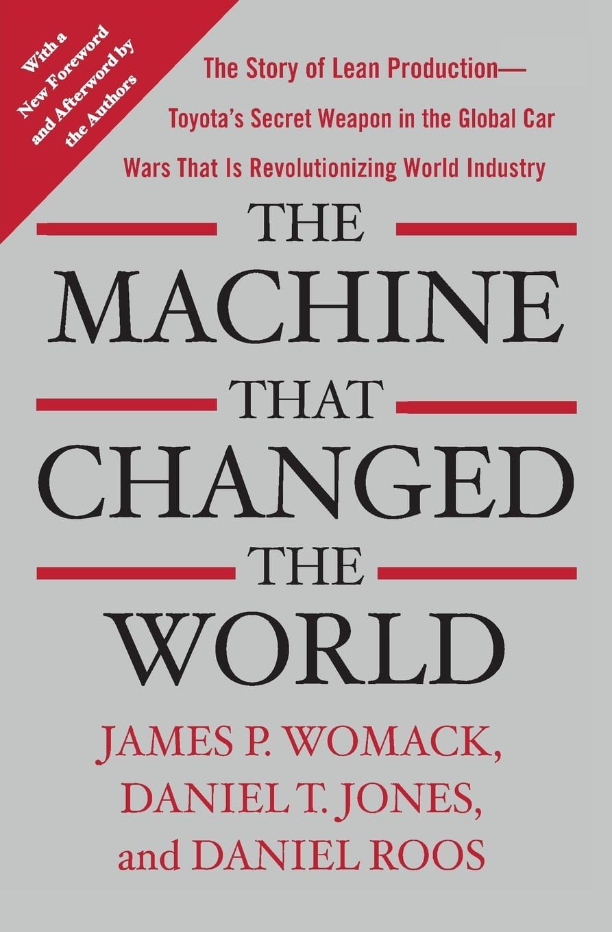 The Machine That Changed the World: The Story of Lean Production-- Toyota's Secret Weapon in the Global Car Wars That Is Now Revolutionizing World Industry by James P. Womack