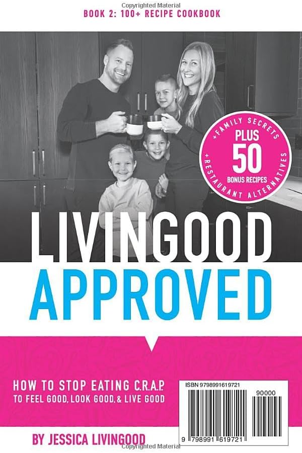Livingood Approved: How to Stop Eating C.R.A.P. to Feel Good, Look Good, and Live Good by Dr. Livingood