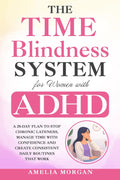 The Time Blindness System for Women with ADHD: A 28-day plan to Stop Chronic Lateness, Manage Time with Confidence and Create Consistent Daily ... (The Balanced ADHD Life Series for Women) by Amelia Morgan