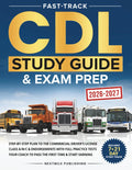 Fast-Track CDL Study Guide & Exam Prep: Step-by-Step Plan to the Commercial Driver’s License Class A/B/C & Endorsements with Full Practice Tests – Your Coach to Pass the First Time & Start Earning by NextMile Publishing