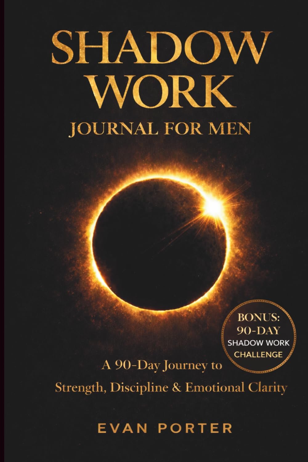 Shadow Work Journal for Men: A 90-Day Journey to Strength, Discipline & Emotional Clarity by Evan Porter
