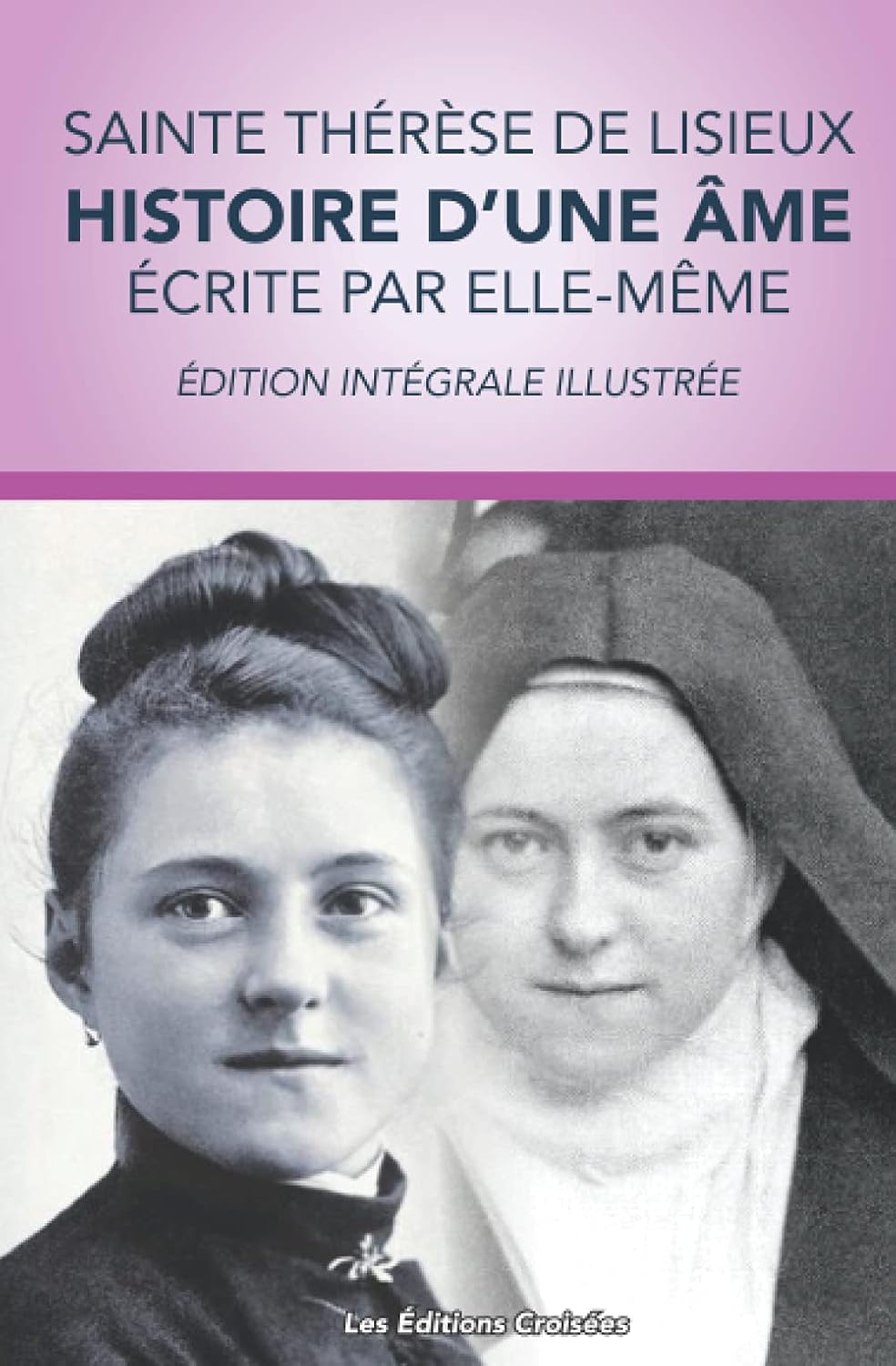 Sainte Thèrèse de Lisieux : Histoire d'une Âme (écrite par elle-même): Édition intégrale avec illustrations (French Edition) by Thérèse de Lisieux