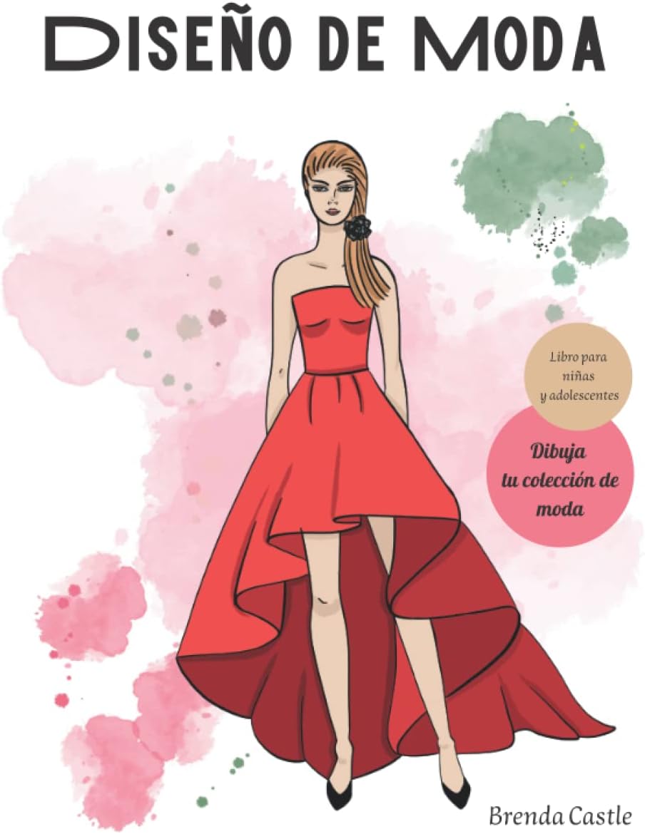 Diseño de moda: Libro para niñas y adolescentes, aprende a dibujar moda. Diseña tu primera colección. Figurín femenino, vestidos y atuendos. (Spanish Edition) by Brenda Castle