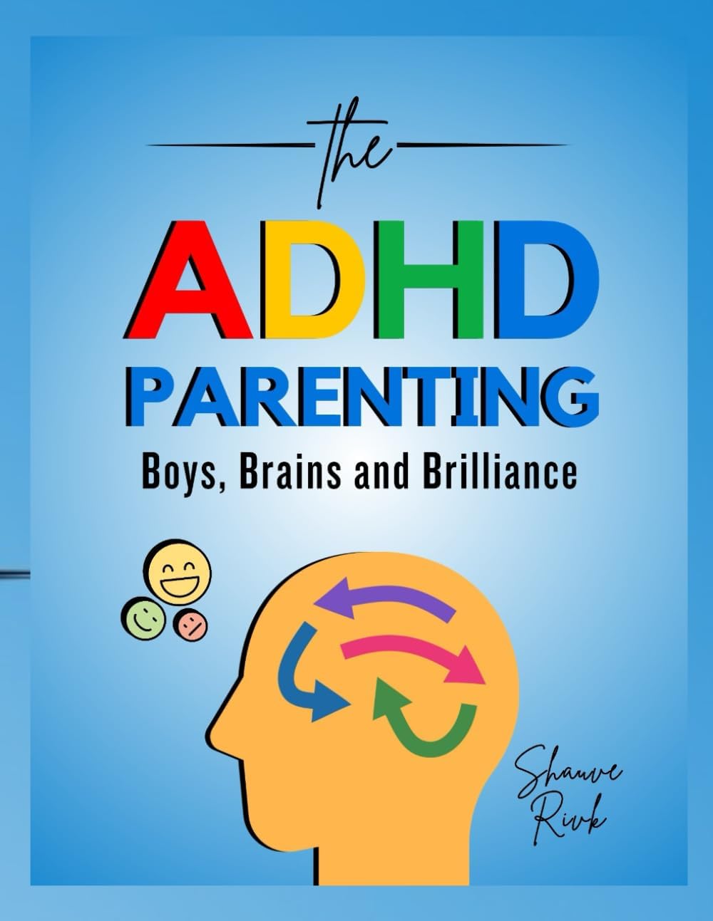 The ADHD Parenting: Boys, Brains and Brilliance by Shauve Rivk