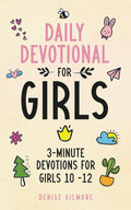 Daily Devotional for Girls: 3-Minute Devotions for Girls 10-12 by Denise Gilmore