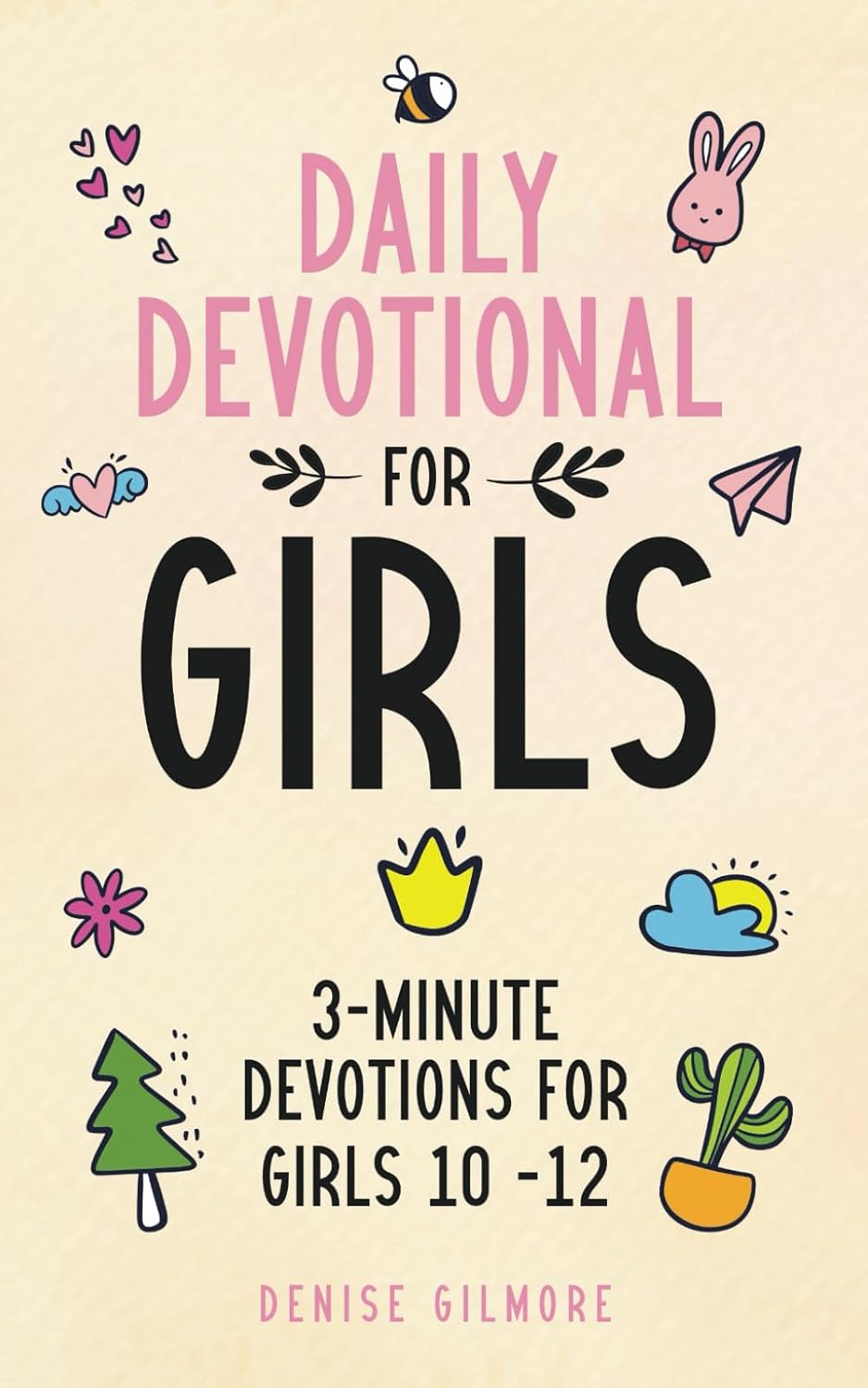 Daily Devotional for Girls: 3-Minute Devotions for Girls 10-12 by Denise Gilmore