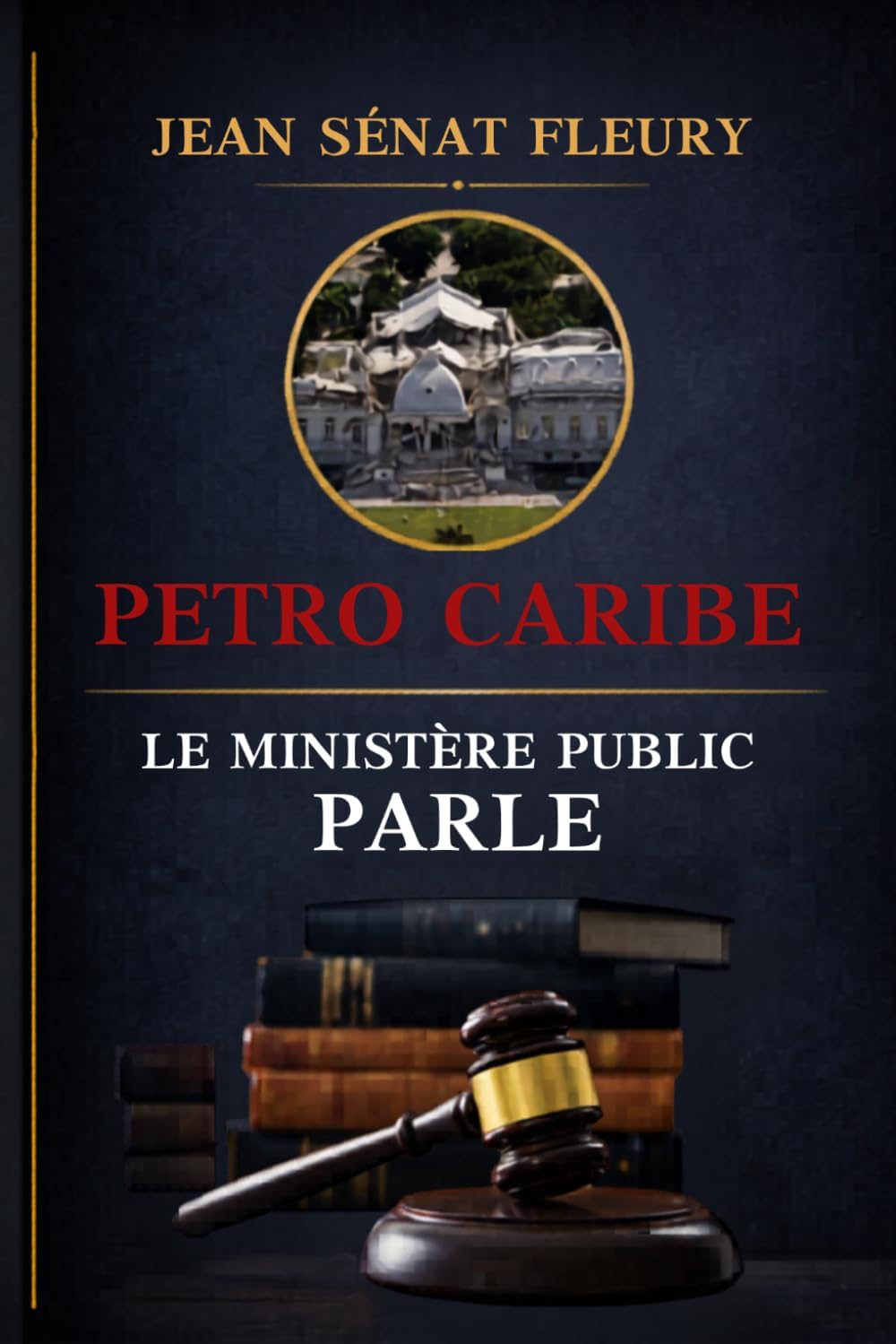 PETRO CARIBE: LE MINISTÈRE PUBLIC PARLE (French Edition) by Me JEAN SÉNAT FLEURY