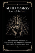 ADHD Mastery Journal for Men: 90-Day Guided Workbook to Growing Your Self-Awareness & Holistic Success for Neurodivergent Men | Daily Prompts for Personal Growth by Apollo Workbooks