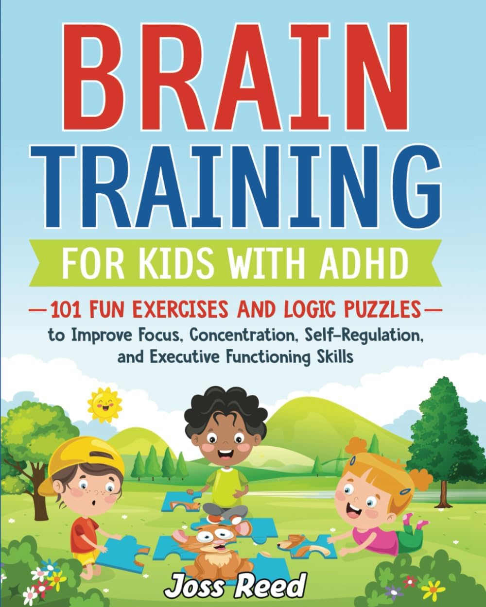 Brain Training for Kids with ADHD: 101 Fun Exercises and Logic Puzzles to Improve Focus, Concentration, Self-Regulation, and Executive Functioning Skills (The Emotion Detectives) by Joss Reed