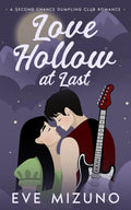 Love Hollow at Last (Love Hollow Dumpling Club Second Chance Romance) by Eve Mizuno