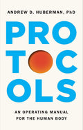 Protocols: An Operating Manual for the Human Body by Andrew D. Huberman Ph.D.