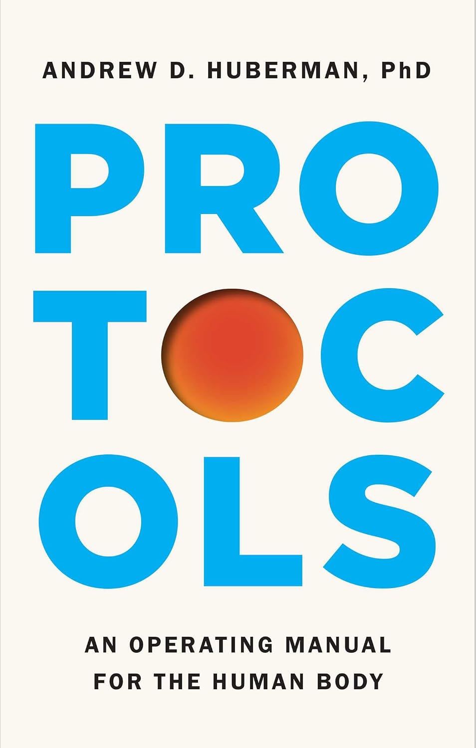 Protocols: An Operating Manual for the Human Body by Andrew D. Huberman Ph.D.