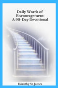 Daily Words of Encouragement: A 90-Day Devotional by Dorothy St James