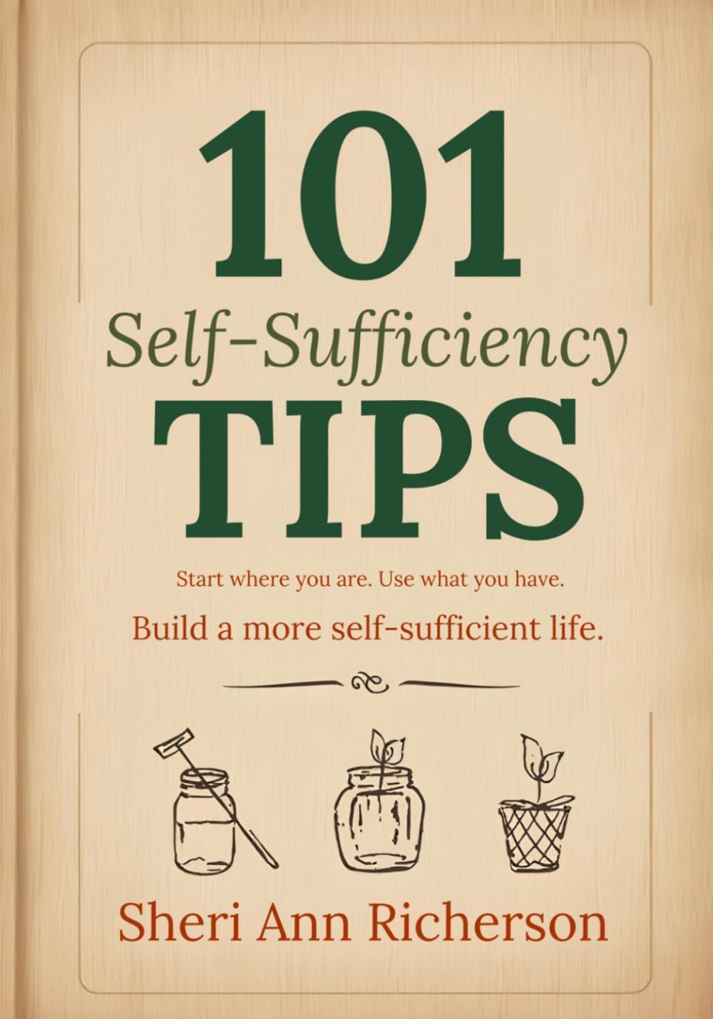 101 Self-Sufficiency Gardening Tips by Sheri Ann Richerson