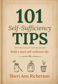 101 Self-Sufficiency Gardening Tips by Sheri Ann Richerson