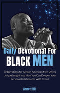 Daily Devotional for Black Men: 50 Devotions for African American Men Offers Unique Insight Into How You Can Deepen Your Personal Relationship With Christ. (Faith for Black Men Series) by Annett Hill