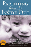 Parenting from the Inside Out: How a Deeper Self-Understanding Can Help You Raise Children Who Thrive: 10th Anniversary Edition by Daniel J. Siegel M.D.