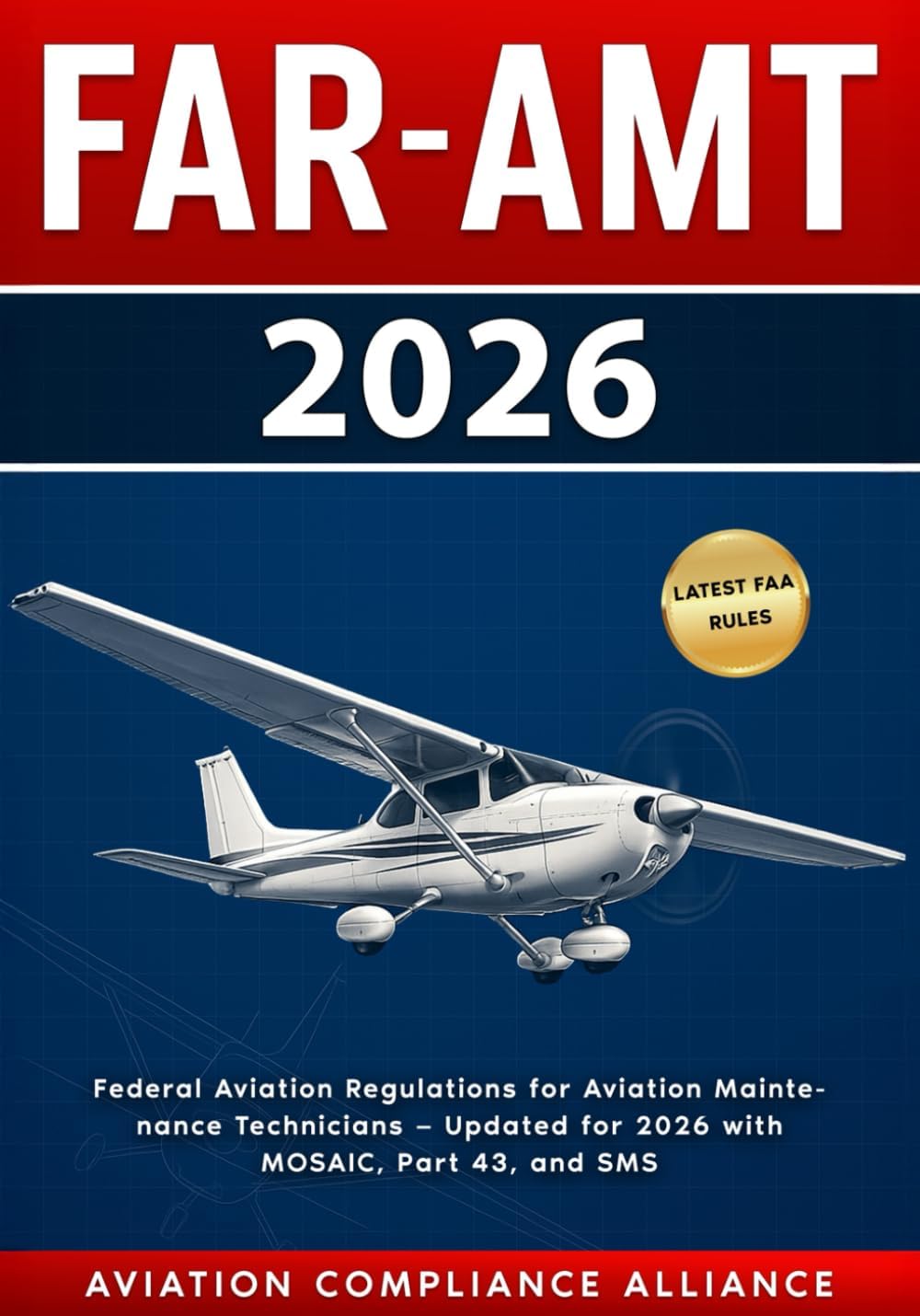 FAR-AMT 2026: Federal Aviation Regulations for Aviation Maintenance Technicians — Updated with MOSAIC, Part 43, SMS, and FAA Compliance Changes for 2026 by Aviation Compliance Alliance