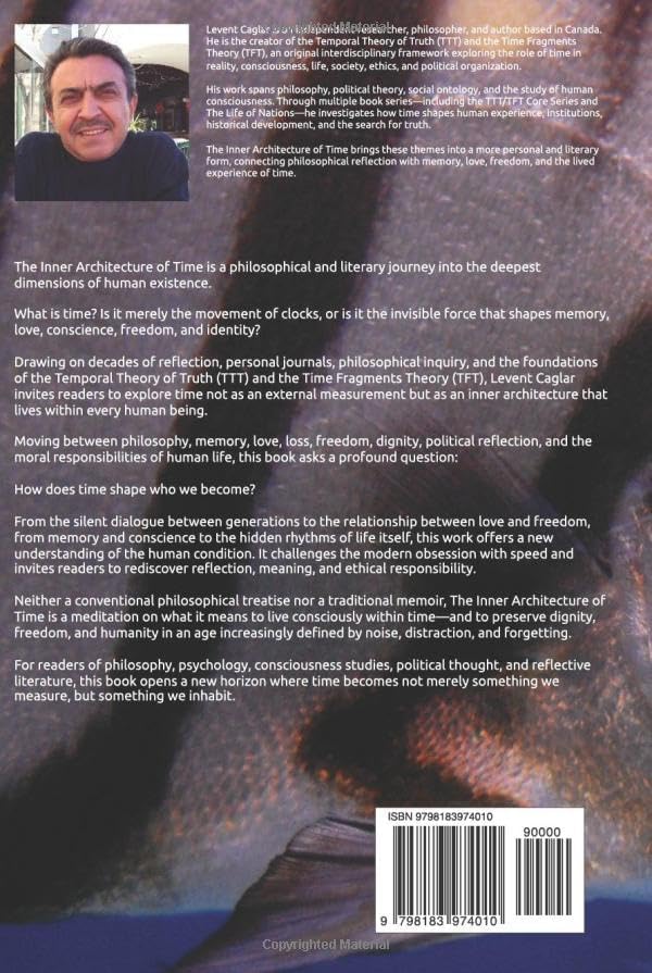 THE INNER ARCHITECTURE OF TIME: Love, Dignity, and Freedom in an Age of Silence by Mr. Levent Caglar
