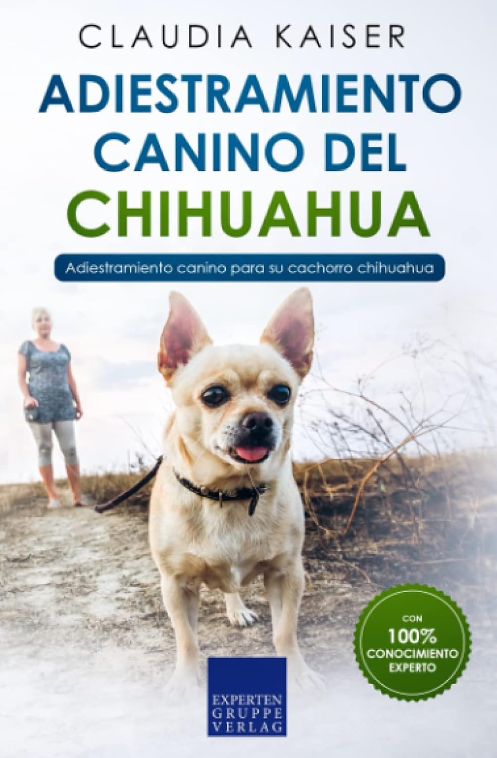 Adiestramiento canino del chihuahua: Adiestramiento canino para su cachorro chihuahua (Spanish Edition) by Claudia Kaiser