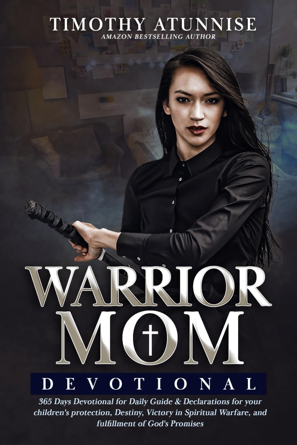 Warrior Mom Devotional: 365 Days Devotional for Daily Declarations for your children's protection, Destiny, Victory in Spiritual Warfare, and fulfillment of God's Promises by Timothy Atunnise
