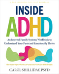 Inside ADHD: An Internal Family Systems Workbook to Understand Your Parts and Emotionally Thrive by Carol Shilliday PsyD