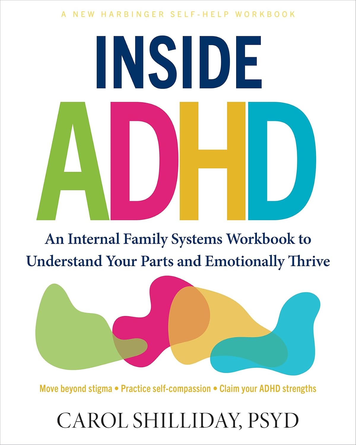 Inside ADHD: An Internal Family Systems Workbook to Understand Your Parts and Emotionally Thrive by Carol Shilliday PsyD