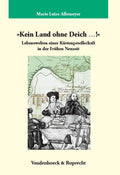 Kein Land ohne Deich...!: Lebenswelten einer Kustengesellschaft in der Fruhen Neuzeit (Veroffentlichungen des Max-Planck-Instituts fur Geschichte) (German Edition) by M. L. Allemeyer