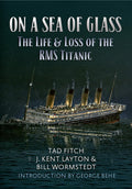 On a Sea of Glass: The Life & Loss of the RMS Titanic by Tad Fitch