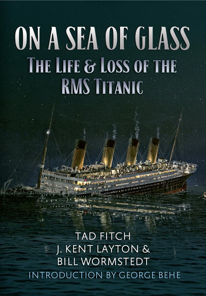 On a Sea of Glass: The Life & Loss of the RMS Titanic by Tad Fitch