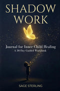 Shadow Work Journal for Inner Child Healing: A 30-Day Guided Workbook with Prompts to Heal Childhood Trauma, Break Negative Patterns, Build Self-Love, and Overcome Emotional Triggers by Sage Sterling