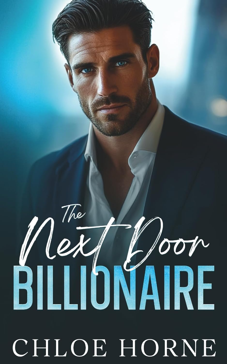 The Next Door Billionaire: A Friends-to-Lovers Second Chance Romance by Chloe Horne